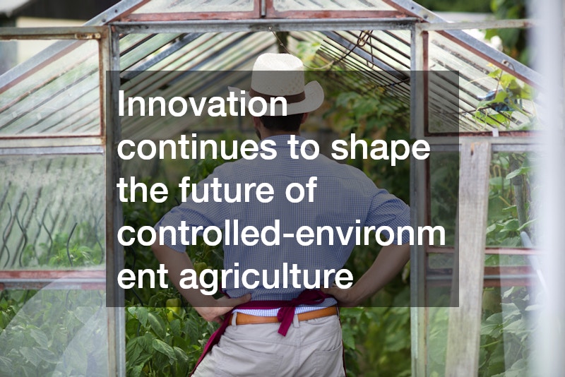 Innovation continues to shape the future of controlled-environment agriculture