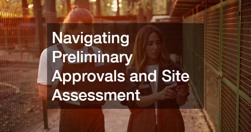Navigating Preliminary Approvals and Site Assessment
