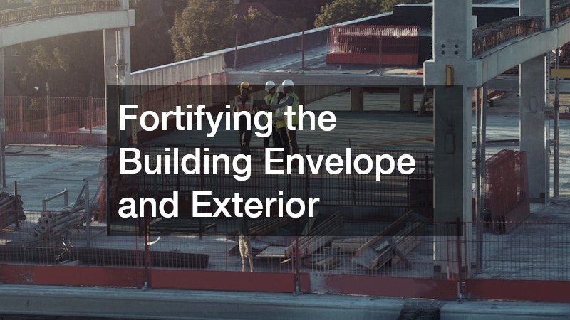 Fortifying the Building Envelope and Exterior