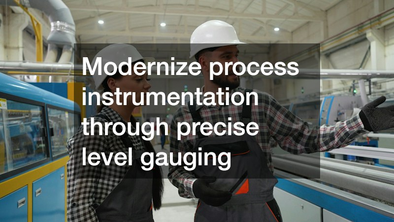 Modernize process instrumentation through precise level gauging