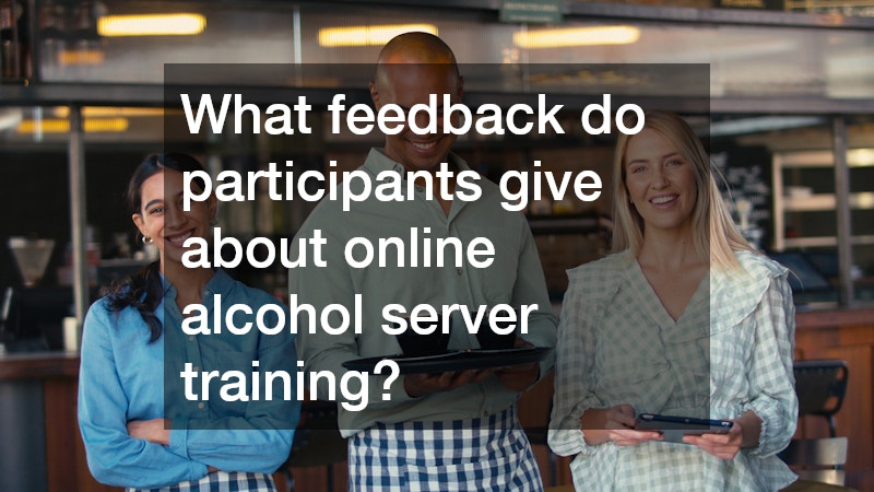 What feedback do participants give about online alcohol server training?