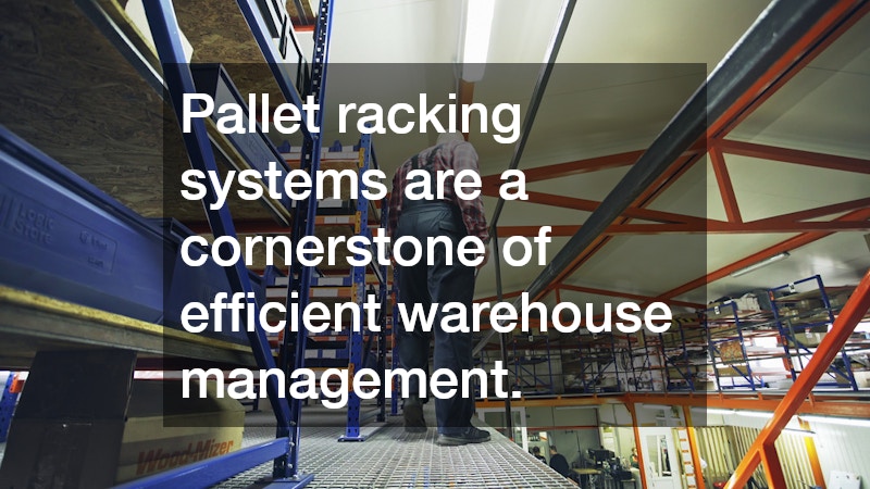 Pallet racking systems are a cornerstone of efficient warehouse management.