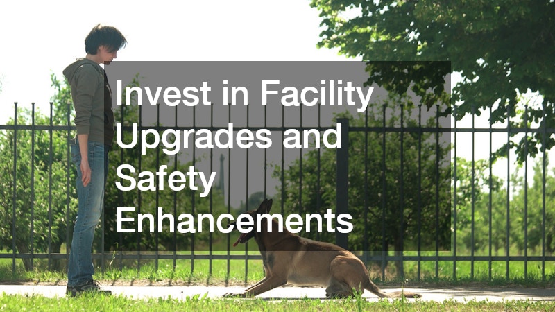 Invest in Facility Upgrades and Safety Enhancements