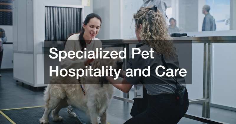 Specialized Pet Hospitality and Care