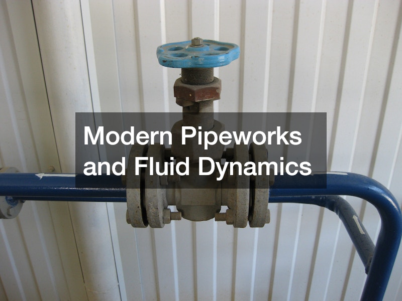 Modern Pipeworks and Fluid Dynamics