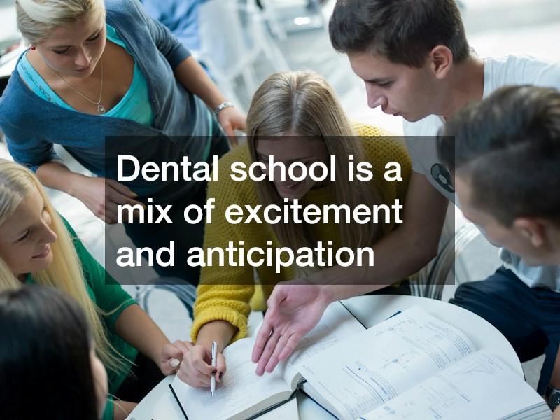 Dental school is a mix of excitement and anticipation