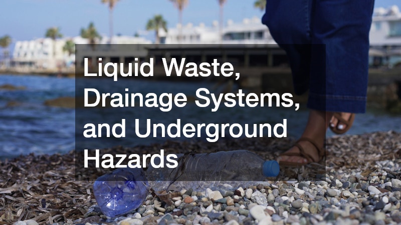 Liquid Waste, Drainage Systems, and Underground Hazards