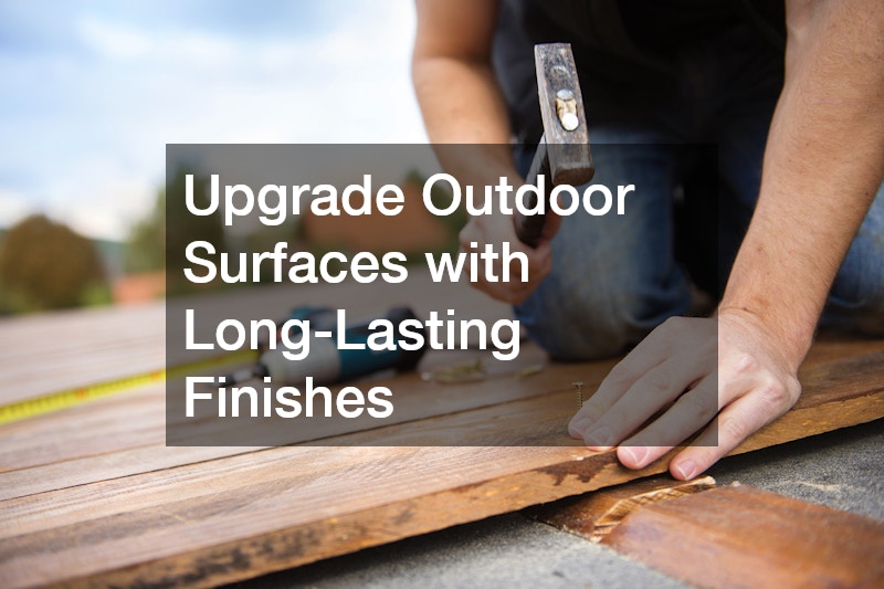 Upgrade Outdoor Surfaces with Long-Lasting Finishes