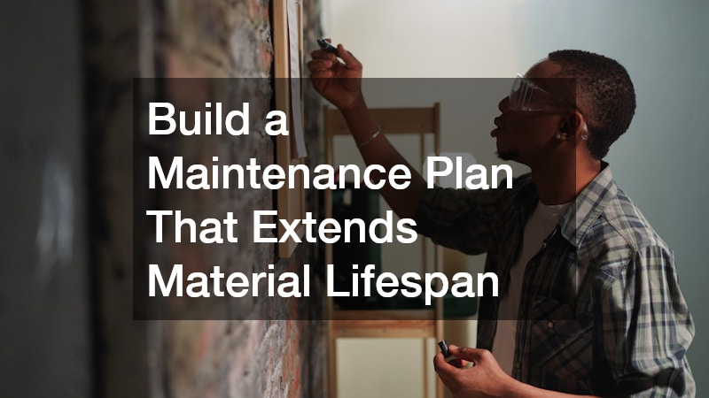 Build a Maintenance Plan That Extends Material Lifespan