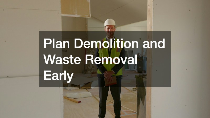 Plan Demolition and Waste Removal Early
