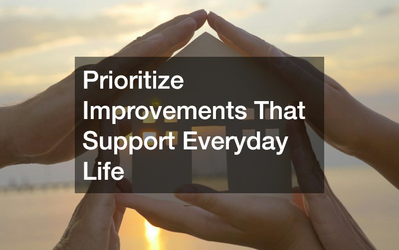 Prioritize Improvements That Support Everyday Life