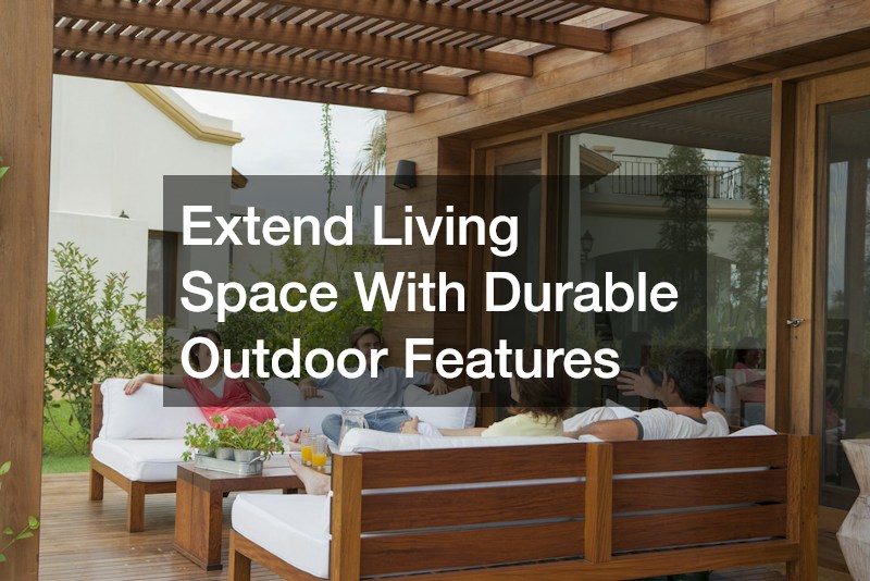 Extend Living Space With Durable Outdoor Features