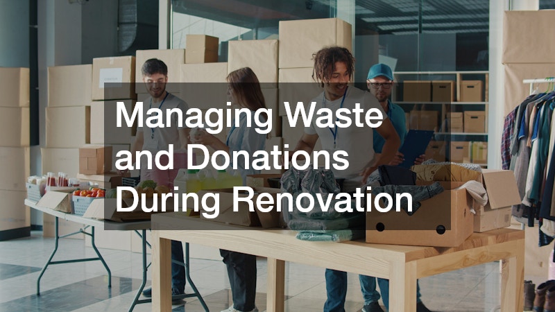 Managing Waste and Donations During Renovation