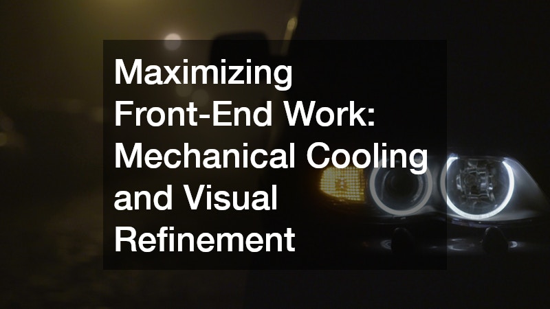 Maximizing Front-End Work: Mechanical Cooling and Visual Refinement