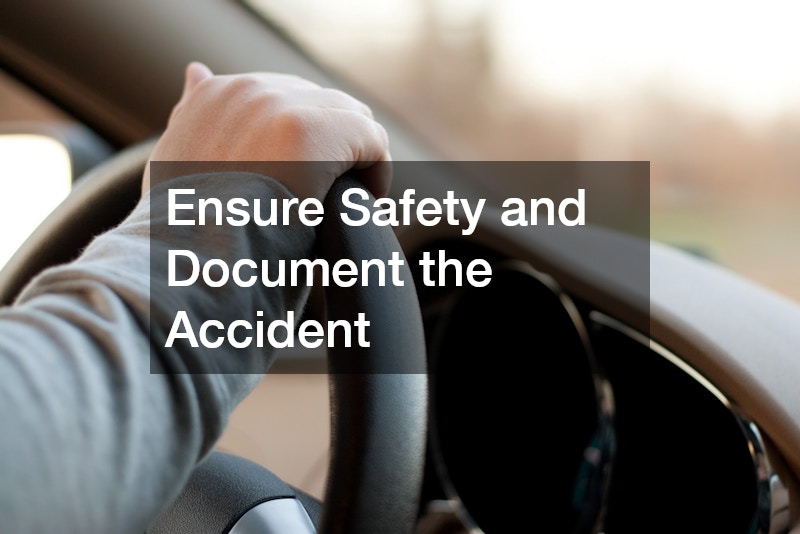 Ensure Safety and Document the Accident