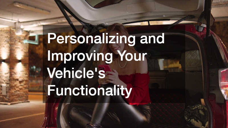 Personalizing and Improving Your Vehicle’s Functionality