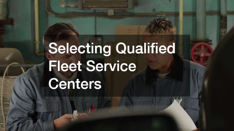 Selecting Qualified Fleet Service Centers