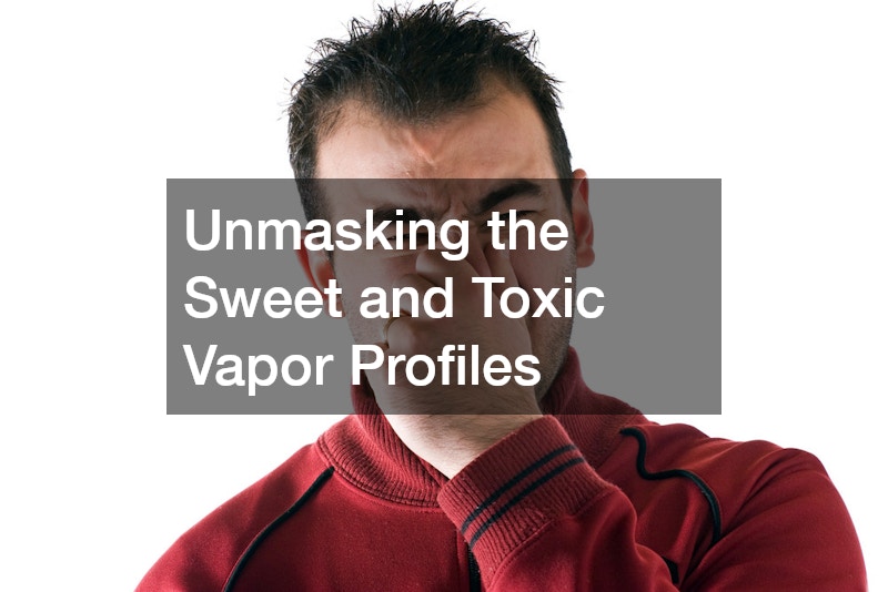 Unmasking the Sweet and Toxic Vapor Profiles