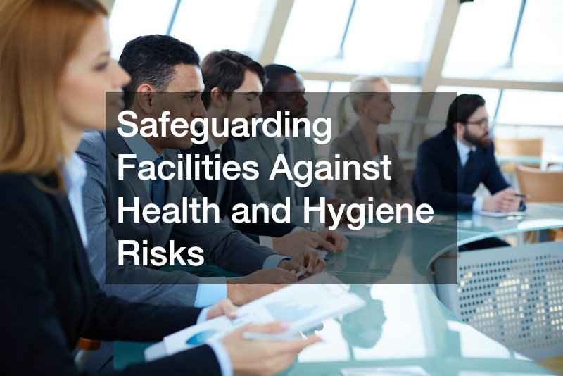 Safeguarding Facilities Against Health and Hygiene Risks