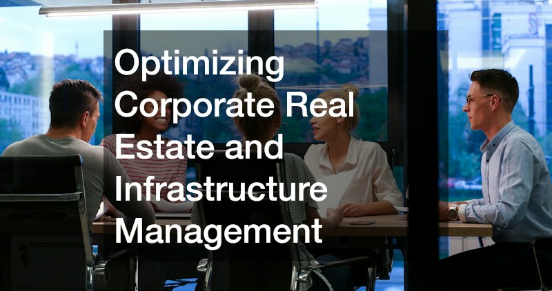 Optimizing Corporate Real Estate and Infrastructure Management