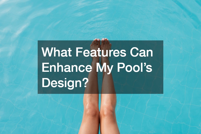 What Features Can Enhance My Pool’s Design?