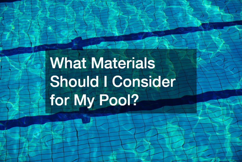 What Materials Should I Consider for My Pool?