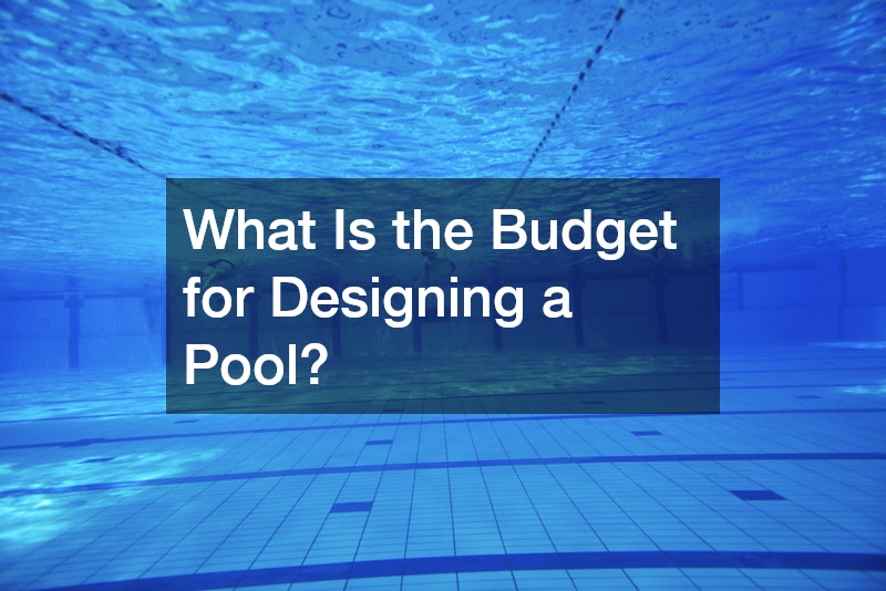 What Is the Budget for Designing a Pool?