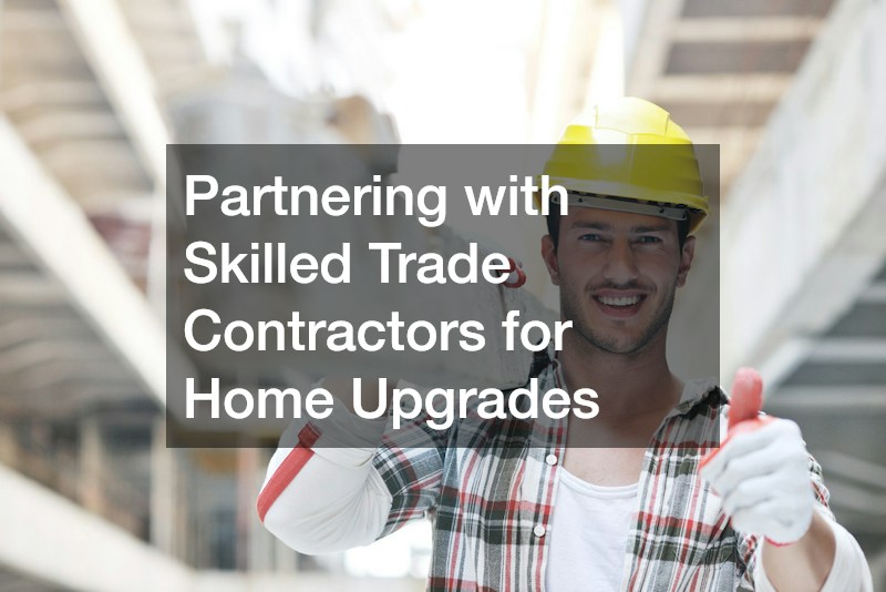 Partnering with Skilled Trade Contractors for Home Upgrades