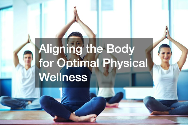 Aligning the Body for Optimal Physical Wellness