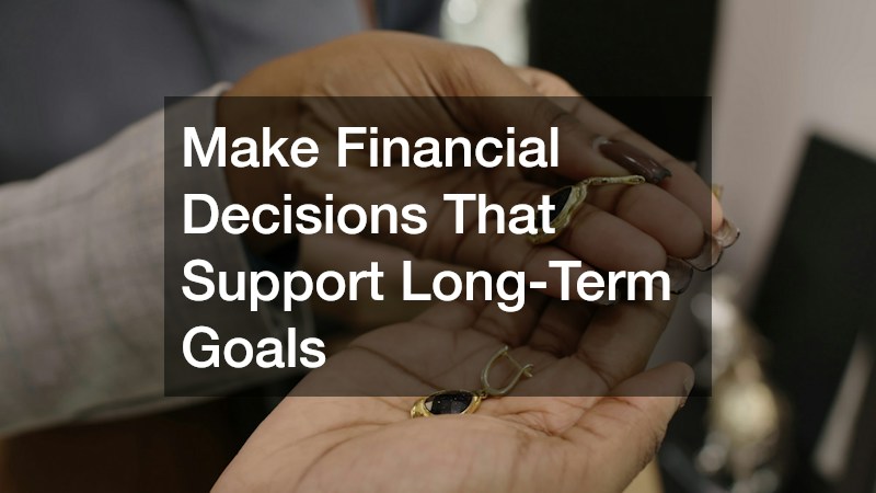 Make Financial Decisions That Support Long-Term Goals