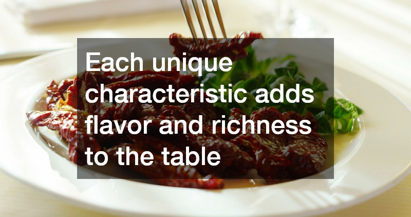 Each unique characteristic adds flavor and richness to the table