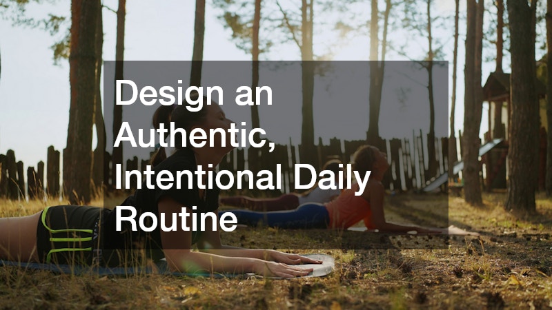 Design an Authentic, Intentional Daily Routine