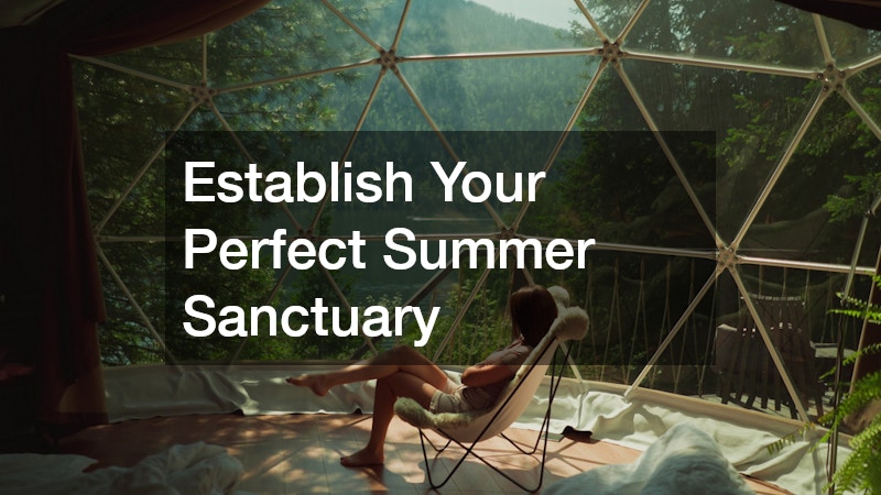 Establish Your Perfect Summer Sanctuary
