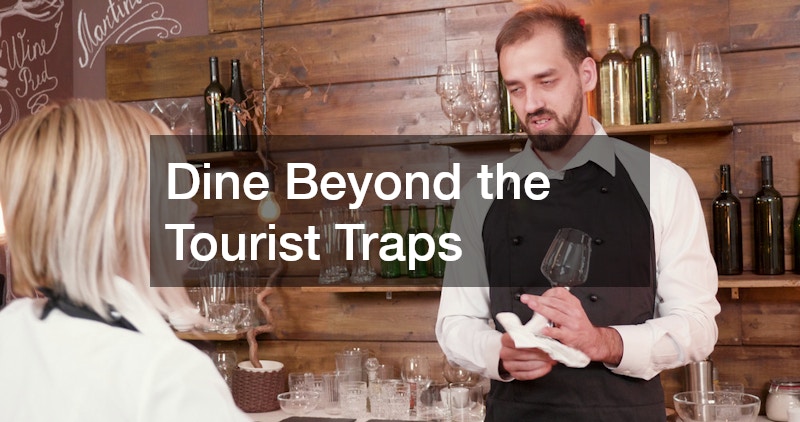 Dine Beyond the Tourist Traps