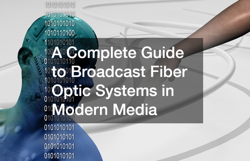 A Complete Guide to Broadcast Fiber Optic Systems in Modern Media