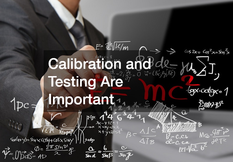 Calibration and Testing Are Important 