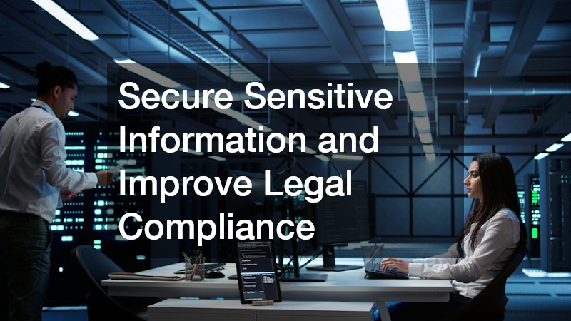 Secure Sensitive Information and Improve Legal Compliance