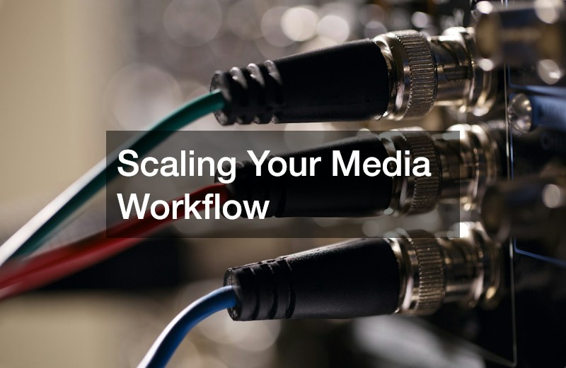 Scaling Your Media Workflow