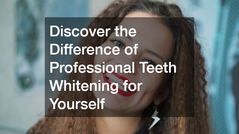 Discover the Difference of Professional Teeth Whitening for Yourself