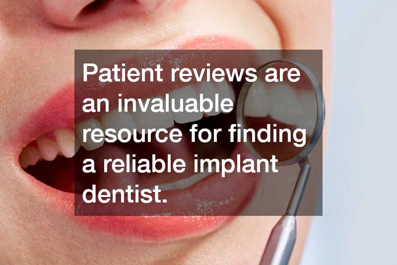 Patient reviews are an invaluable resource for finding a reliable implant dentist.