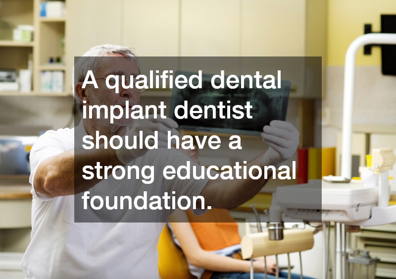 A qualified dental implant dentist should have a strong educational foundation.