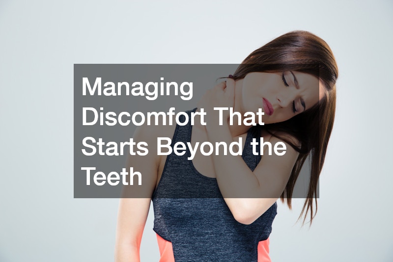 Managing Discomfort That Starts Beyond the Teeth