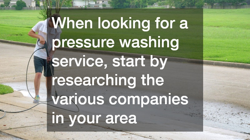 When looking for a pressure washing service, start by researching the various companies in your area