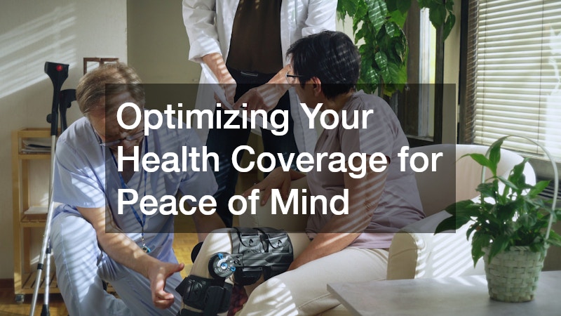 Optimizing Your Health Coverage for Peace of Mind