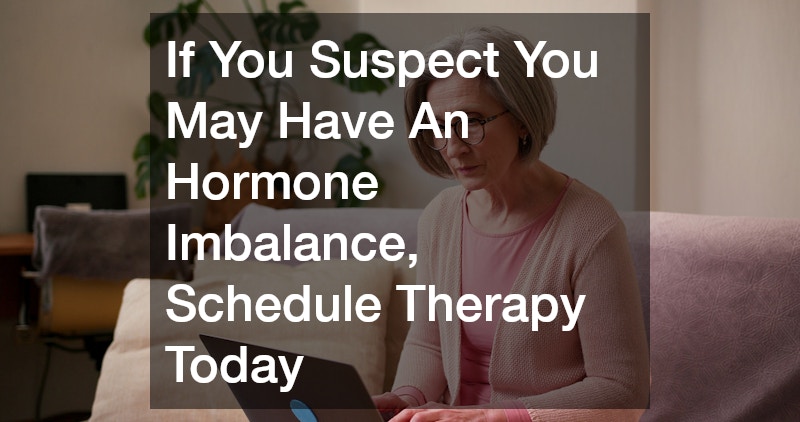 If You Suspect You May Have An Hormone Imbalance, Schedule Therapy Today