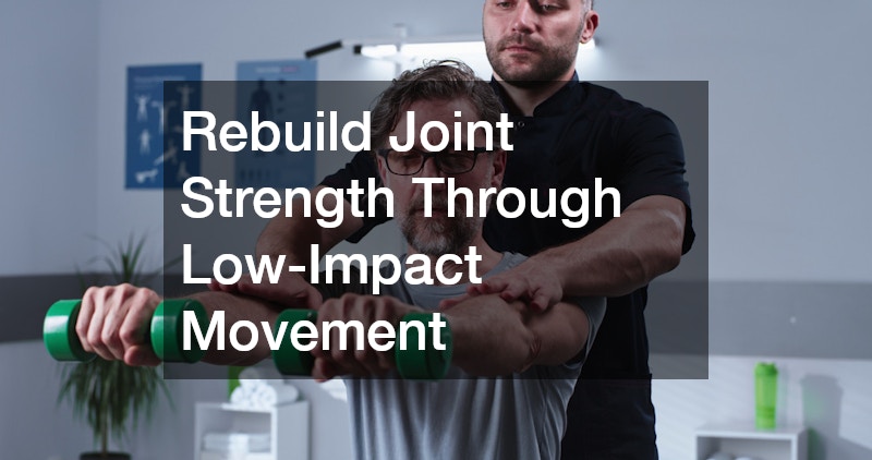 Rebuild Joint Strength Through Low-Impact Movement
