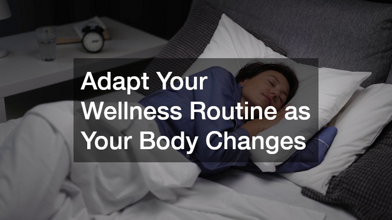 Adapt Your Wellness Routine as Your Body Changes