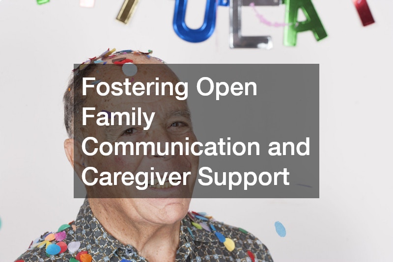 Fostering Open Family Communication and Caregiver Support