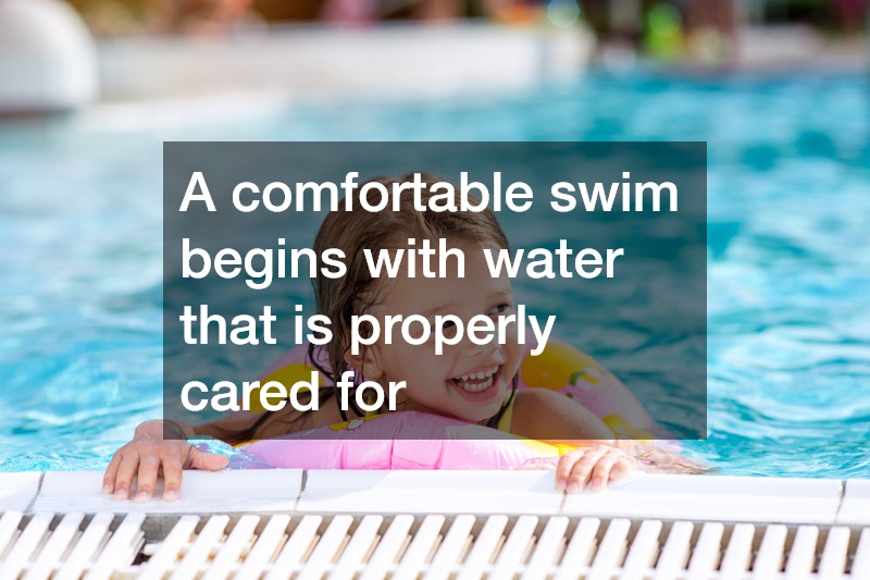 A comfortable swim begins with water that is properly cared for