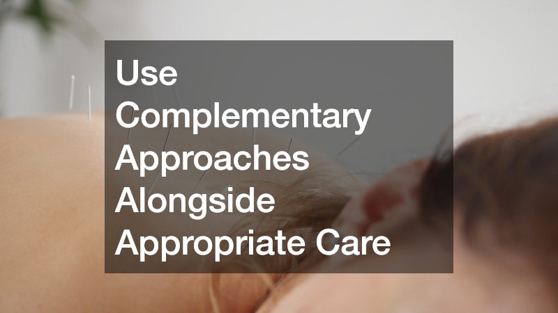 Use Complementary Approaches Alongside Appropriate Care